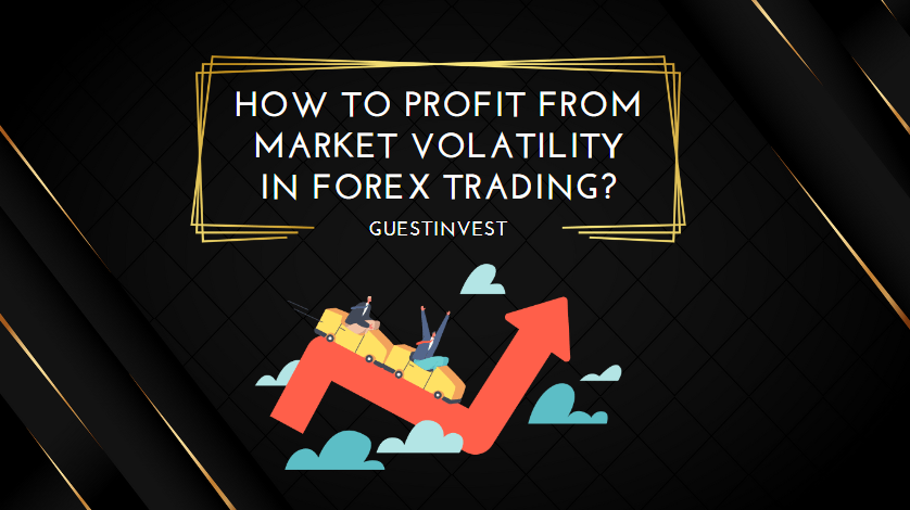 How to Profit from Market Volatility in Forex Trading