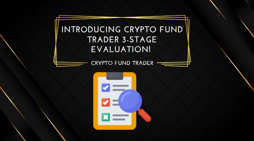 Introducing Crypto Fund Trader 3-Stage Evaluation!