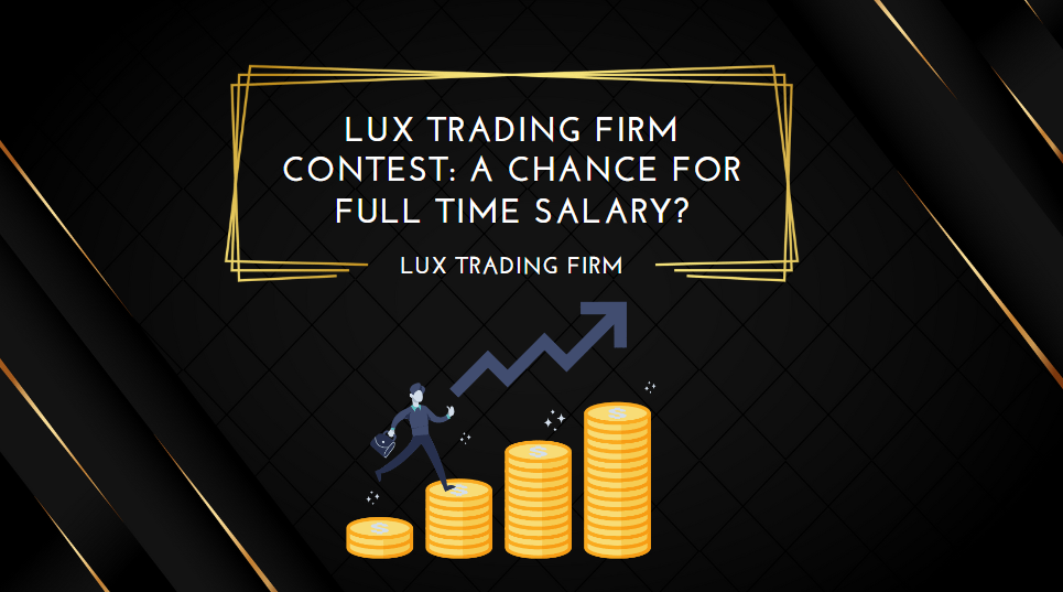 Lux Trading Firm Contest A Chance for Full Time Salary