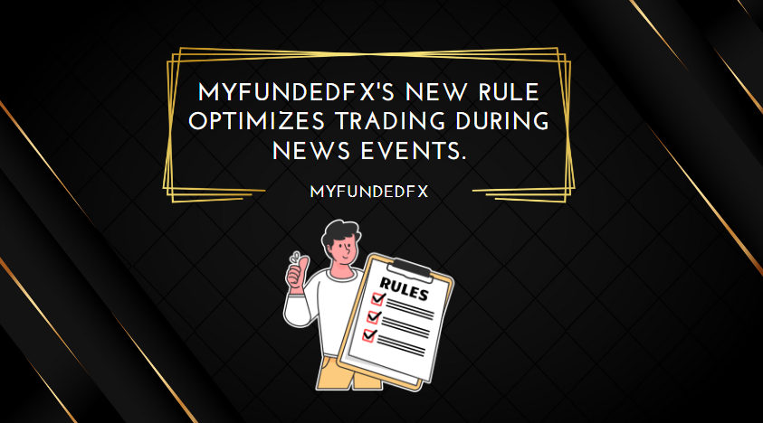 MyFundedFX's New rule Optimizes Trading During News Events