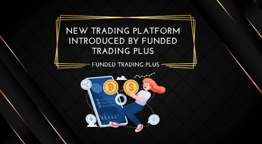 New Trading Platform Introduced by Funded Trading Plus