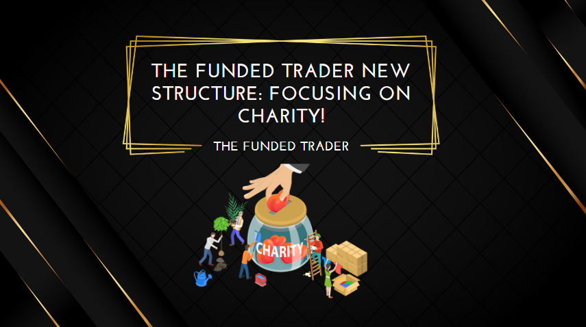The Funded Trader New Structure Focusing on Charity!