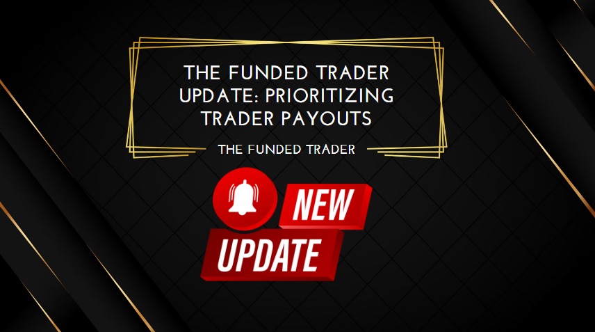 The Funded Trader Update Prioritizing Trader Payouts