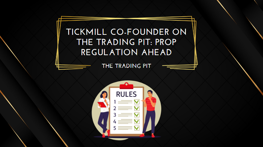 Tickmill Co-Founder on The Trading Pit Prop Regulation Ahead