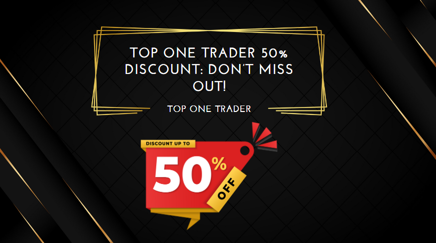 Top One Trader 50% Discount Don’t Miss Out!