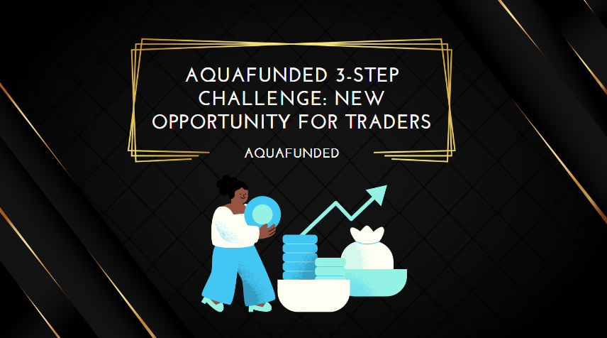 AquaFunded 3-Step Challenge New Opportunity for Traders