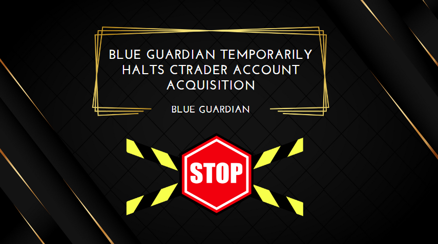 Blue Guardian Temporarily Halts cTrader Account Acquisition