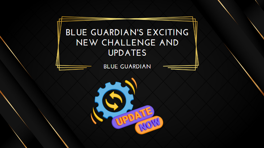 Blue Guardian's Exciting New Challenge and Updates