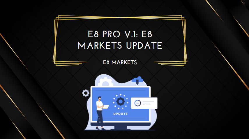 E8 Pro v.1 E8 Markets Update