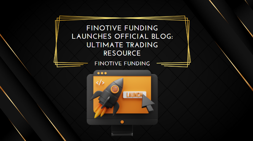 Finotive Funding Launches Official Blog Ultimate Trading Resource