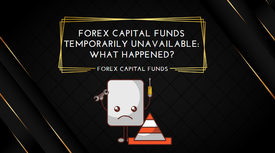Forex Capital Funds Temporarily Unavailable What Happened