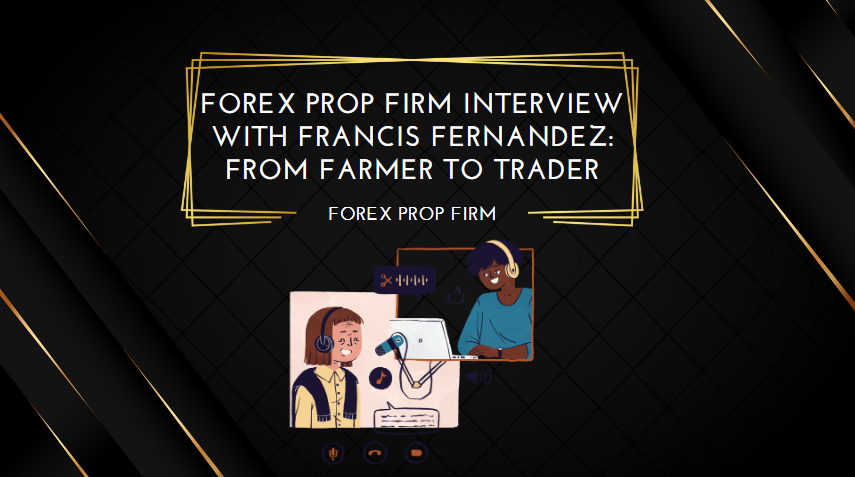 Forex Prop Firm Interview with Francis Fernandez