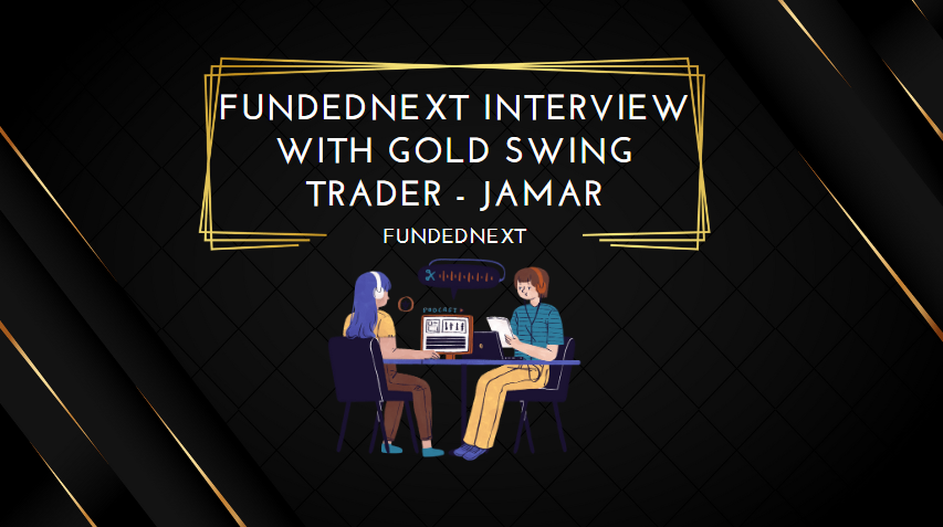 Fundednext Interview with Gold Swing Trader - Jamar