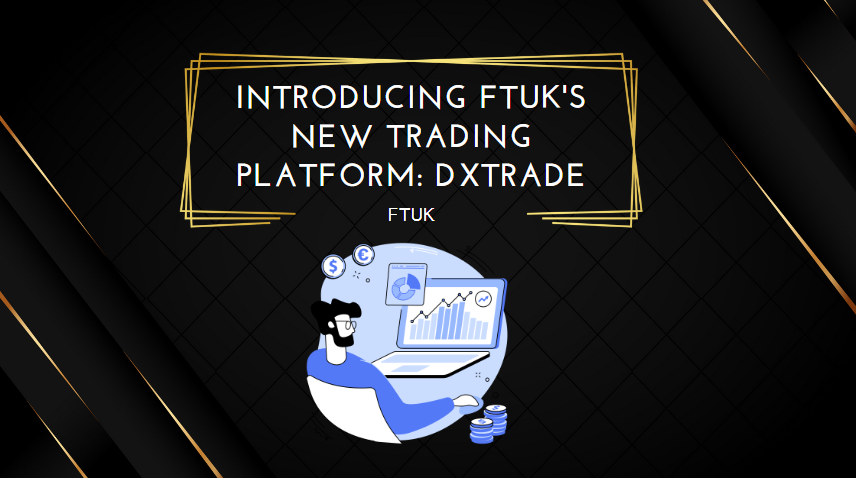 Introducing FTUK's New Trading Platform DXTrade