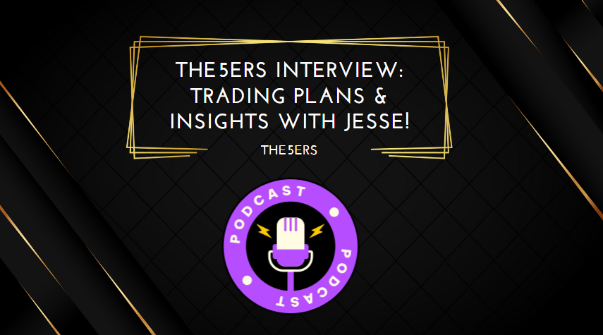 The5ers Interview Trading Plans & Insights with Jesse!