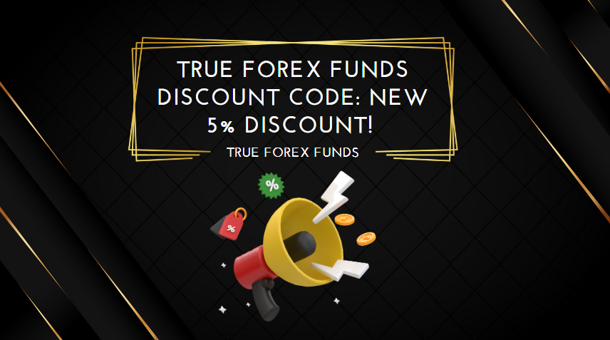 True Forex Funds Discount Code New 5% Discount!