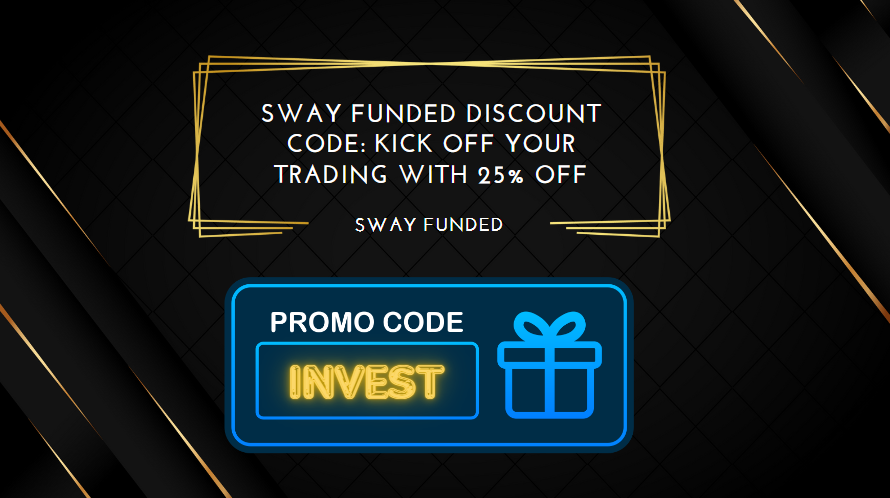 Sway Funded Discount Code Kick Off Your Trading with 25% Off