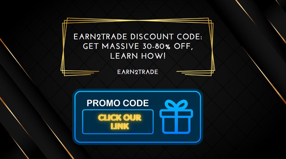 Earn2Trade Discount Code Get Massive 30-80% Off, Learn How!